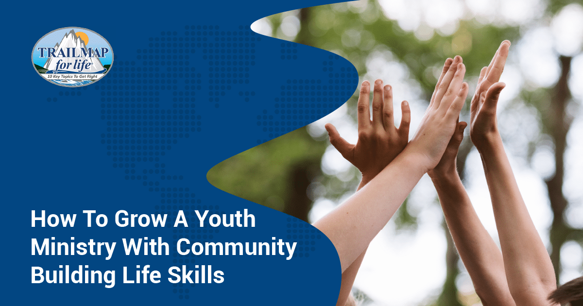 How To Grow A Youth Ministry With Community Building Life Skills