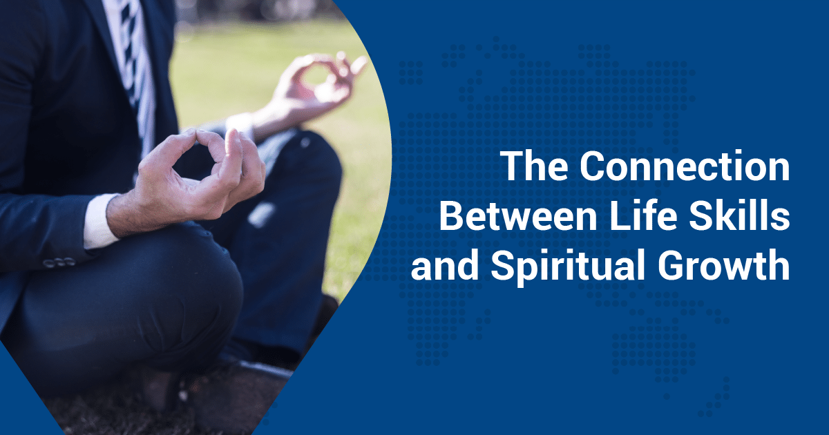 The Connection Between Life Skills And Spiritual Growth