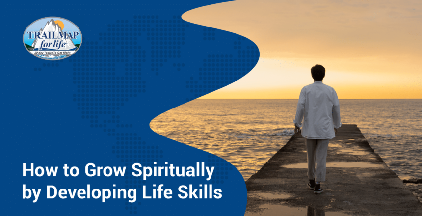 How to Grow Spiritually by Developing Life Skills